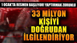 1 Ocak'ta resmen başlıyor! Türkiye'de 33 milyon kişiyi doğrudan ilgilendiriyor