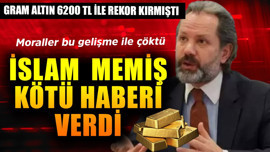 Gram altın 6200 TL ile rekor kırmıştı! İslam Memiş ise kötü haberi verdi, moraller çöktü