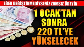1 Ocak'tan sonra 220 TL'ye yükselecek! Eğer değiştirmediyseniz zamsız ödeme için acele edin
