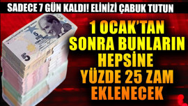 1 Ocak'tan sonra bunların hepsine yüzde 25 zam ekleyin öyle alacağız! Sadece 7 gün kaldı