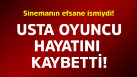 Sinemanın efsane ismiydi! Usta oyuncu hayatını kaybetti