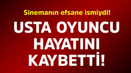 Sinemanın efsane ismiydi! Usta oyuncu hayatını kaybetti