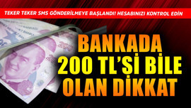 Bankada 200 TL'si bile olan dikkat! Teker teker SMS gönderilmeye başlandı, herkes hesabını kontrol etsin