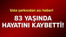 Usta şarkıcıdan acı haber! 83 yaşında hayatını kaybetti