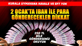 2 Ocak'ta IBAN ile para gönderecekler dikkat! 250 TL bile gönderseniz okuyun! Kurala uymayana havale ve EFT yok