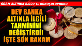 Gram altında 8.000 TL konuşuluyordu! Dev banka altınla ilgili tahminini değiştirdi! İşte son rakam