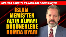 Gramda 6300 TL görülmüştü! İslam Memiş'ten altın almayı düşünen milyonlara bomba uyarı