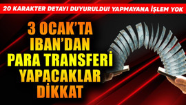 3 Ocak'ta IBAN'dan para transferi yapacaklar dikkat! 20 karakter  detayı duyuruldu! Yapmayanın parası aynı yerde kalacak