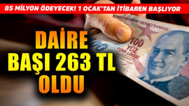 1 Ocak'tan itibaren resmen başlıyor! 85 milyonun ödeyeceği tutar daire başı 263 TL oldu