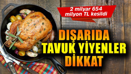 Dışarıda tavuk yiyenler dikkat! Devlet alarmda!  2 milyar 654 milyon TL kesildi