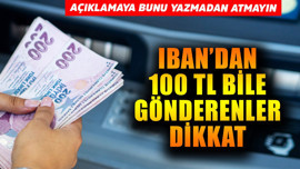 IBAN'dan 100 TL bile gönderenler dikkat! Açıklamaya bunu yazmadan atmayın