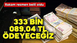 85 milyon dikkat! Resmen belli oldu, 333.089,04 TL ödenecek