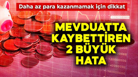 Mevduatta kaybettiren 2 büyük hata! Daha az para kazanmamak için dikkat