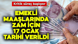 Emekli maaşlarında zam için 17 Ocak tarihi verildi