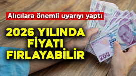 2026 yılında fiyatı fırlayabilir! Alıcılara önemli uyarıyı yaptı