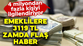 Emeklilere 3119 TL zamda flaş haber
