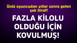 Ünlü oyuncudan yıllar sonra gelen şok itiraf! Fazla kilolu olduğu için kovulmuş