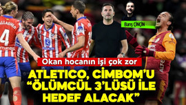 Atlético, Cimbom'u "ölümcül 3'lüsü ile hedef alacak! Okan hocanın işi çok zor