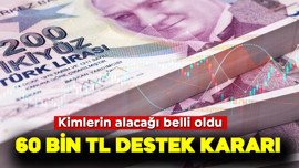 60 bin TL destek kararı! Kimlerin alacağı belli oldu