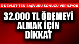 E devlet'ten başvuru sonucu veriliyor! 32.000 TL ödemeyi almak için dikkat