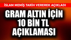 Gram altın için 10 bin TL açıklaması! İslam Memiş tarih verdi