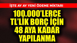 100.000'lerce TL'lik borç için 48 Aya kadar yapılandırma! İşte ay ay yeni ödeme miktarı