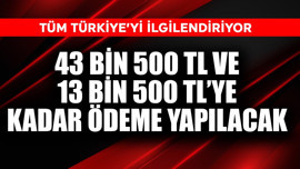 43.500 TL + 13.500 TL’ye kadar ödeme yapılacak! Milyonları ilgilendiriyor