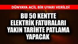 Dünyaya acil uyarı! Bu 50 kentte elektrik faturaları yakın tarihte patlama yapacak