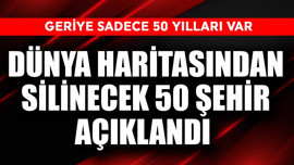 Dünya haritasından silinecek 50 şehir açıklandı! Sadece 50 yılları var