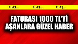 Faturası 1000 TL'yi aşanlara güzel haber