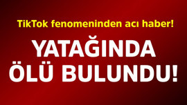TikTok fenomeninden acı haber! Yatağında ölü bulundu
