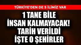 1 tane bile insan kalmayacak! Tarih verildi işte o şehirler! Türkiye'den  5 il var
