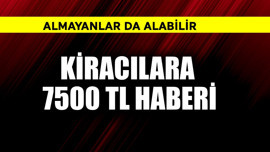 Kiracılara 7500 TL haberi! Almayan alabilir