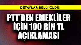 PTT'den emekliler için 100 bin TL açıklaması