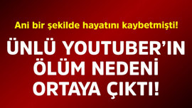 Ani bir şekilde hayatını kaybetmişti! Ünlü YouTuber'ın ölüm nedeni ortaya çıktı