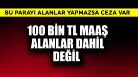 100 bin TL maaş alanlar dahil değil! İşverenden bu maaşı alanlar yapmazsa ceza kesilecek