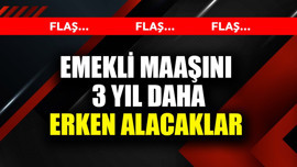 Emekli maaşını 3 yıl erken alacaklar