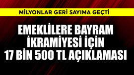 Emeklilere bayram ikramiyesi için 17.500 TL açıklaması