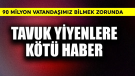 Tavuk yiyenlere kötü haber! 90 milyon vatandaşımız bilmek zorunda