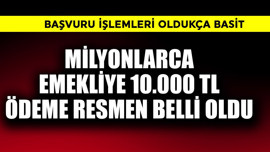 Milyonlarca emekliye 10.000 TL ödeme resmen belli oldu