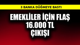 3 banka düğmeye bastı! Emekliler için flaş 16.000 TL çıkışı