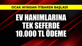 Ev hanımlarına tek seferde 10.000 TL ödeme