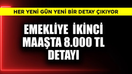 Emekliye ikinci maaşta 8.000 TL detayı