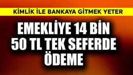 Emekliye 14 bin 500 TL tek seferde ödeme! Kimlik ile gitmek yeter