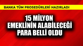 15 milyon emeklinin alabileceği para belli oldu