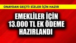 Emekliler için 13.000 TL ek ödeme hazırlandı