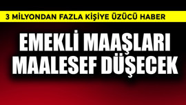 3 milyondan fazla kişiye üzücü haber! Emekli maaşları düşecek