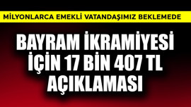 Emekli bayram ikramiyesi için 17 Bin 407 TL açıklaması