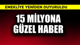 Emekliye yeniden duyuruldu! 15 milyona güzel haber