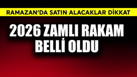 Ramazan'da satın alacaklar dikkat! 2026 zamlı rakam belli oldu